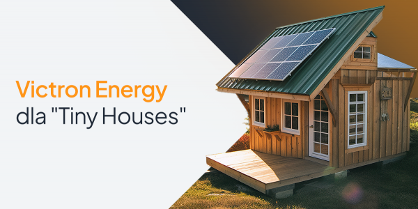 Victron Energy dla "Tiny Houses": jak osiągnąć niezależność energetyczną w małej skali?