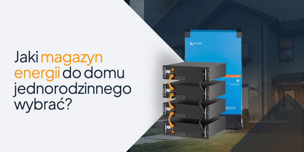 Jaki magazyn energii do domu jednorodzinnego wybrać?