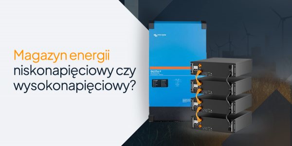 Magazyn energii niskonapięciowy czy wysokonapięciowy?