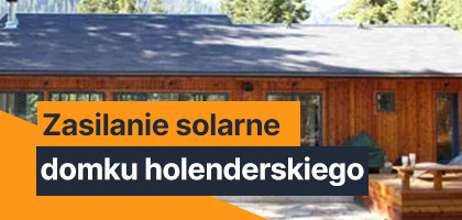 Zasilanie solarne do domku holenderskiego