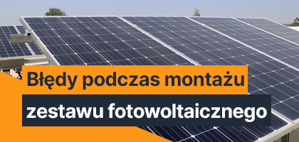 Typowe błędy podczas montażu zestawu fotowoltaicznego