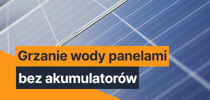 Grzanie wody panelami słonecznymi bez akumulatorów