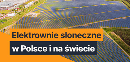 Elektrownie słoneczne w Polsce i na świecie