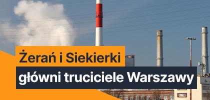 Elektrociepłownia Żerań i Siekierki - główni truciciele Warszawy