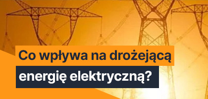 Co wpływa na drożejącą energie elektryczną?