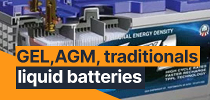 GEL AGM and traditionalsc liquid batteries