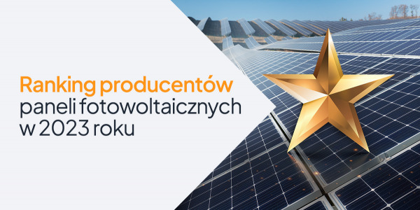 Ranking producentów paneli fotowoltaicznych w 2023 roku: kto dominuje na rynku?